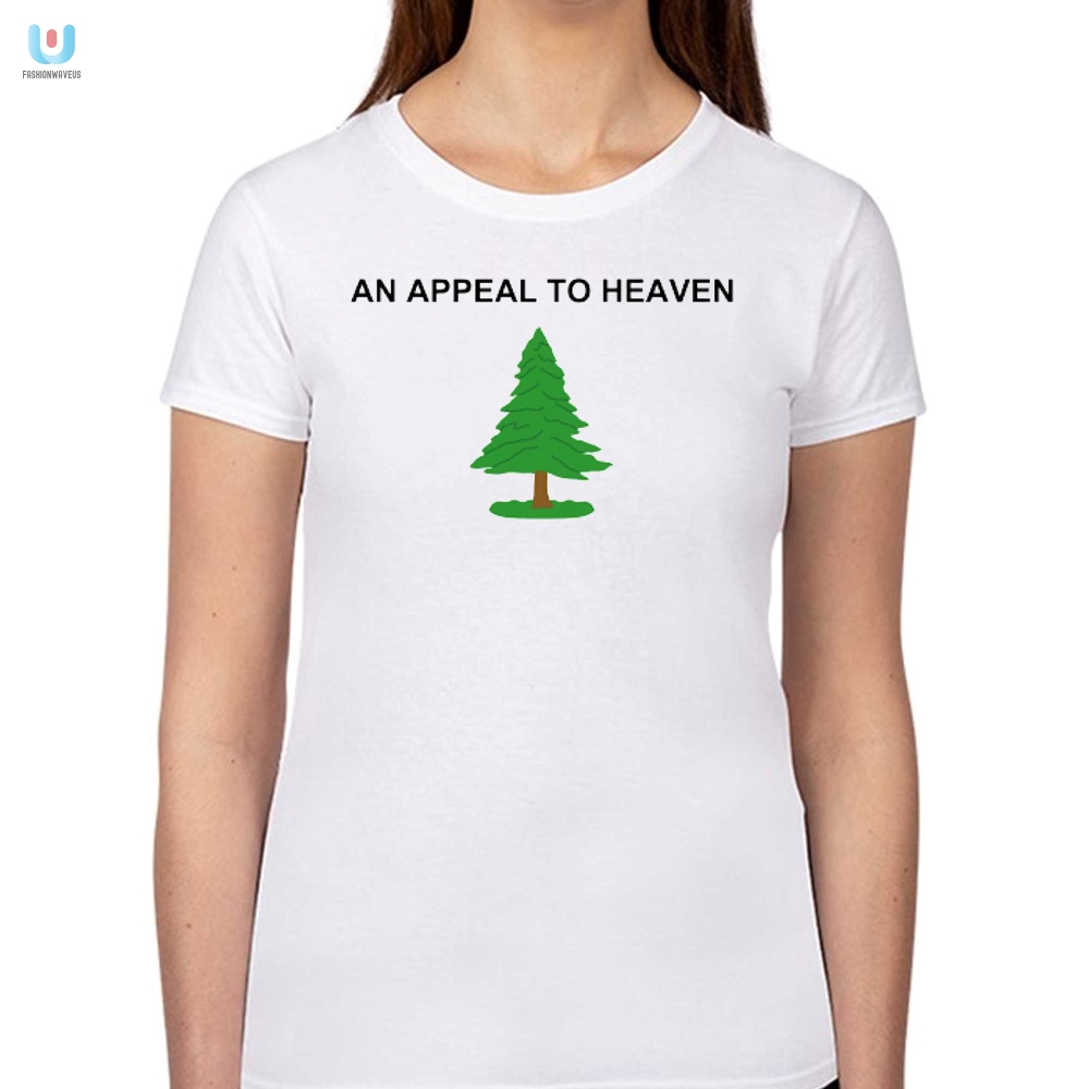 Get Heavenly Laughs With Our Unique Appeal To Heaven Shirt