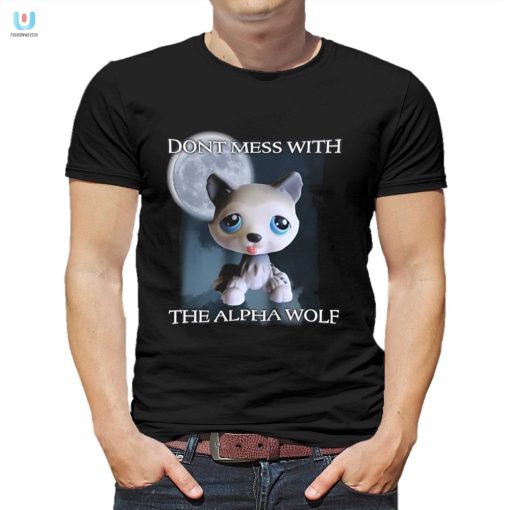 Comical Dont Mess With The Alpha Wolf Tee Stand Out fashionwaveus 1