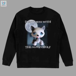 Comical Dont Mess With The Alpha Wolf Tee Stand Out fashionwaveus 1 3