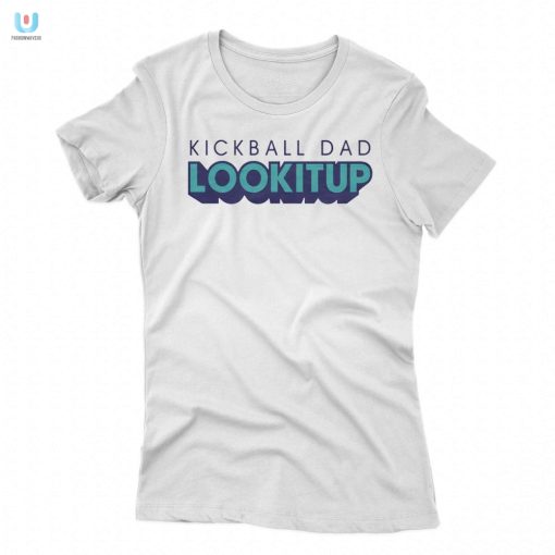 Funny Kickball Dad Lookitup Shirt Standout Humor Tee fashionwaveus 1 1