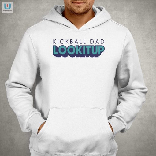 Funny Kickball Dad Lookitup Shirt Standout Humor Tee fashionwaveus 1 2