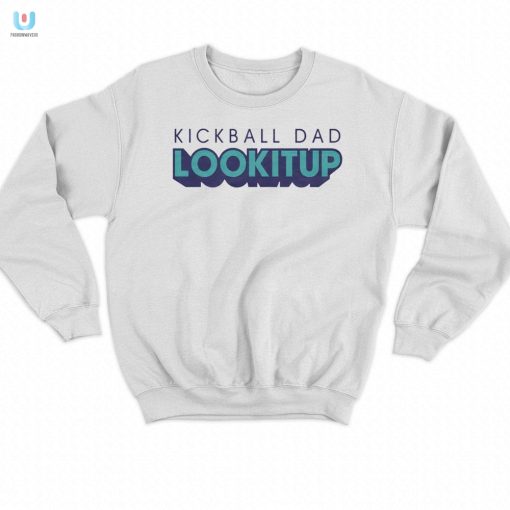 Funny Kickball Dad Lookitup Shirt Standout Humor Tee fashionwaveus 1 3