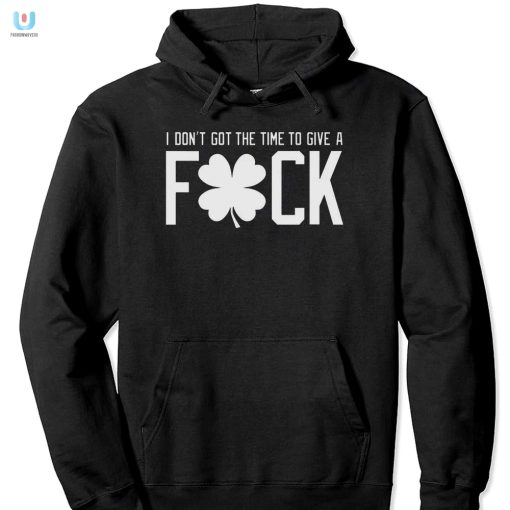 Unique And Funny I Dont Got Time To Give A Fck Tshirt fashionwaveus 1 2