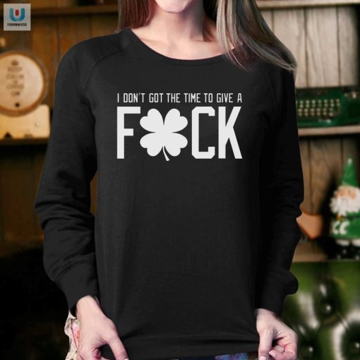 Unique And Funny I Dont Got Time To Give A Fck Tshirt fashionwaveus 1 3