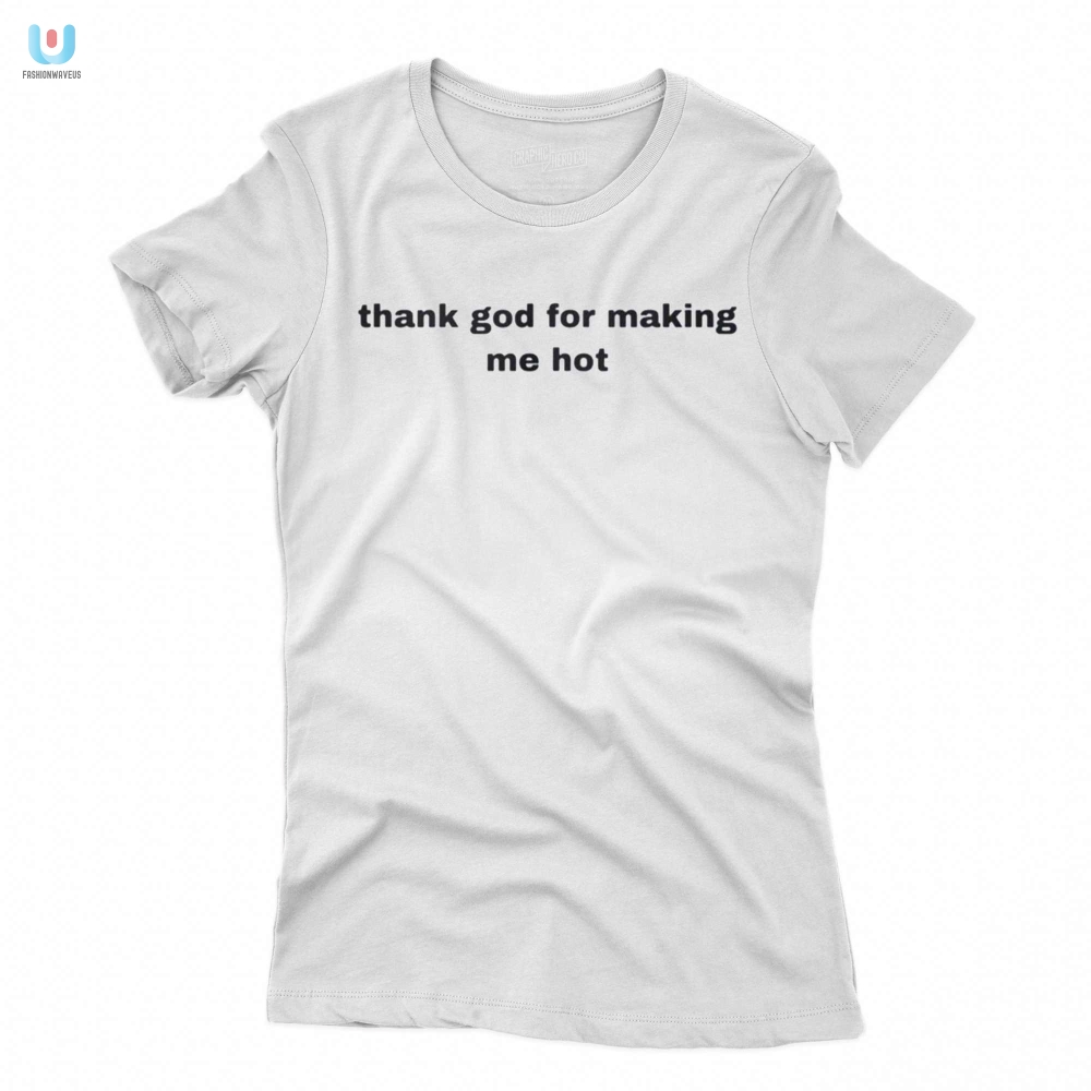 Hilarious Thank God For Making Me Hot Tee  Uniquely Funny
