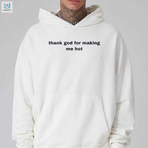 Hilarious Thank God For Making Me Hot Tee Uniquely Funny fashionwaveus 1 2