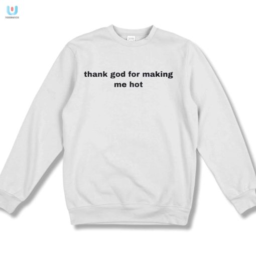 Hilarious Thank God For Making Me Hot Tee Uniquely Funny fashionwaveus 1 3