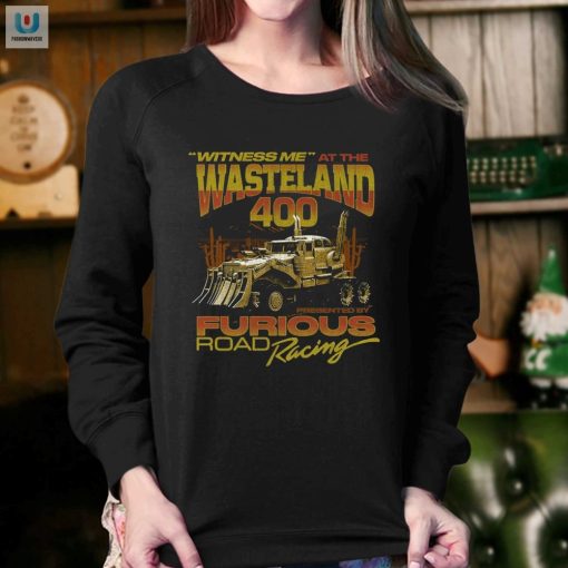 Get Noticed Hilarious Witness Me Wasteland 400 Tee fashionwaveus 1 3