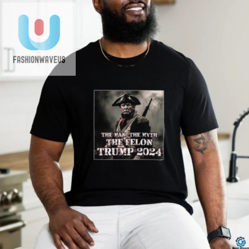 Funny The Man The Myth The Felon Trump 2024 Tshirt