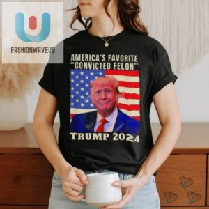 Trump 2024 Tshirt Americas Favorite Felon Flag Fun fashionwaveus 1 3