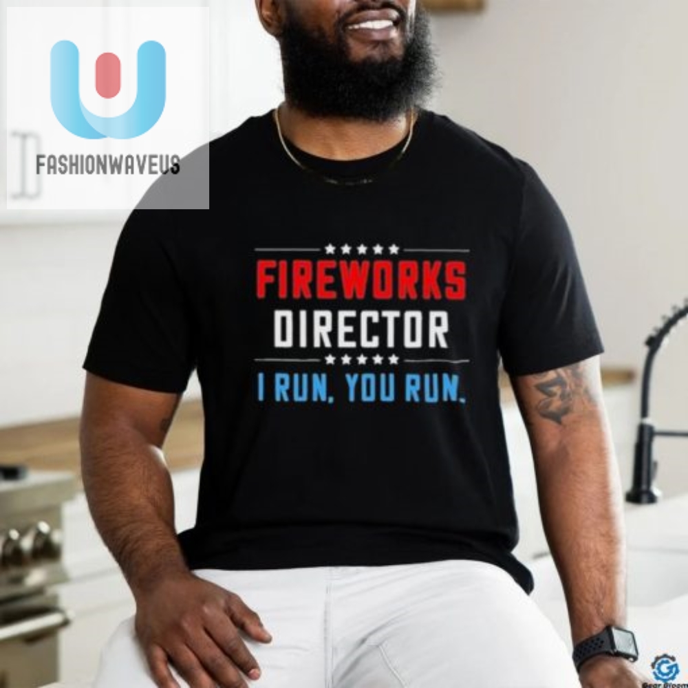 Funny Fireworks Director Shirt  I Run You Run Graphic Tee