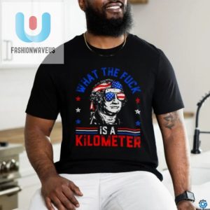 Funny 4Th July George Washington Kilometer Shirt Unique Cool fashionwaveus 1 1