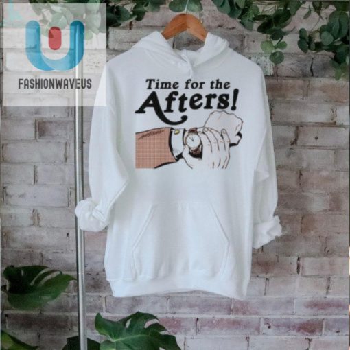 Quirky Time For The Afters Shirt Unique Hilarious Tee fashionwaveus 1 1