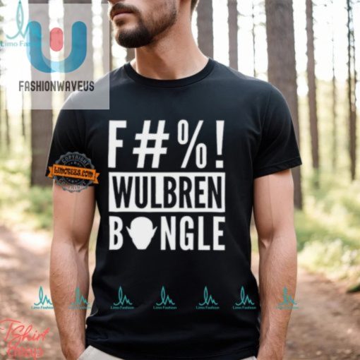 Get The Hilarious F Wulbren Bongle Shirt Stand Out Now fashionwaveus 1