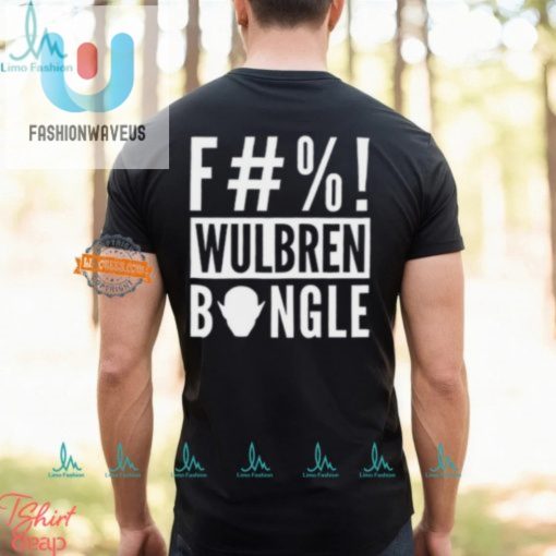 Get The Hilarious F Wulbren Bongle Shirt Stand Out Now fashionwaveus 1 1