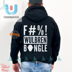 Get The Hilarious F Wulbren Bongle Shirt Stand Out Now fashionwaveus 1 2