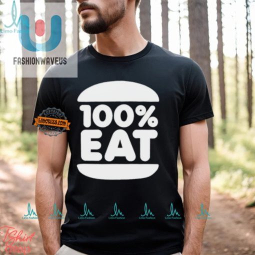 100 Eat Shirt Hilarious Unique Appetiteinspiring Apparel fashionwaveus 1