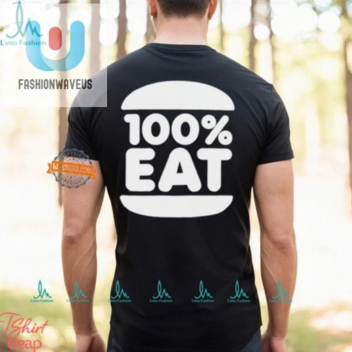 100 Eat Shirt Hilarious Unique Appetiteinspiring Apparel fashionwaveus 1 1