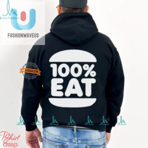 100 Eat Shirt Hilarious Unique Appetiteinspiring Apparel fashionwaveus 1 2