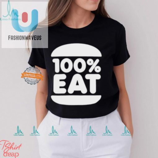 100 Eat Shirt Hilarious Unique Appetiteinspiring Apparel fashionwaveus 1 3