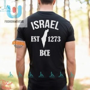 Funny Israel Est 1273 Bce Shirt Unique Historical Humor Tee fashionwaveus 1 1