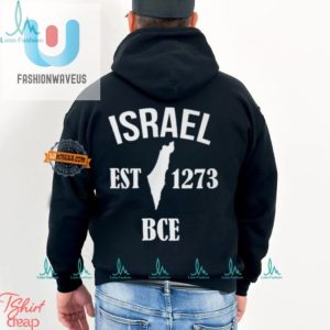 Funny Israel Est 1273 Bce Shirt Unique Historical Humor Tee fashionwaveus 1 2