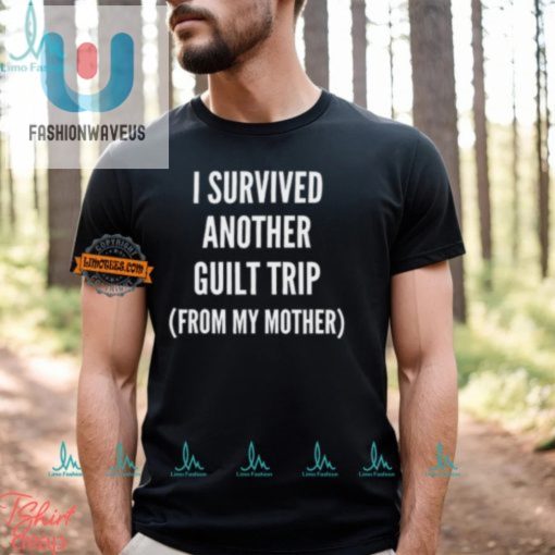 Funny I Survived My Mothers Guilt Trip Shirt Unique Hilarious fashionwaveus 1