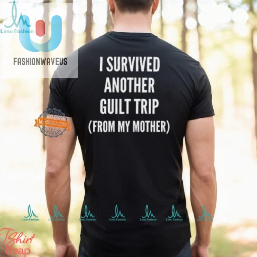 Funny I Survived My Mothers Guilt Trip Shirt  Unique  Hilarious