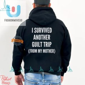 Funny I Survived My Mothers Guilt Trip Shirt Unique Hilarious fashionwaveus 1 2