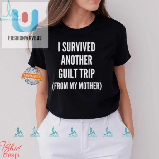 Funny I Survived My Mothers Guilt Trip Shirt Unique Hilarious fashionwaveus 1 3