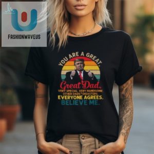 Funny Great Great Dad Trump Support Tshirt Unique Gift fashionwaveus 1 1