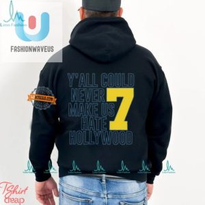 Unforgettable Humor Yall Could Never Hate Hollywood 7 Shirt fashionwaveus 1 2