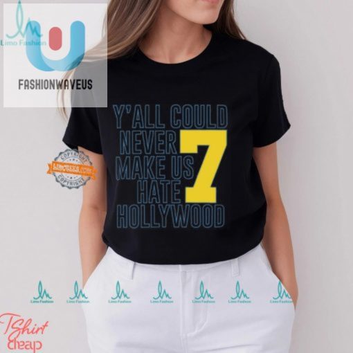 Unforgettable Humor Yall Could Never Hate Hollywood 7 Shirt fashionwaveus 1 3