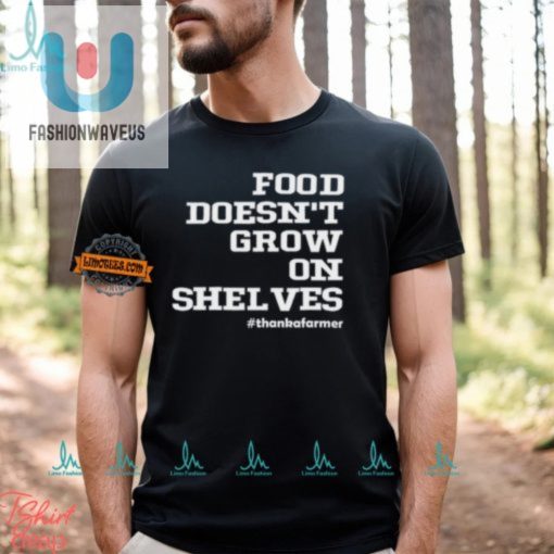 Funny Food Doesnt Grow On Shelves Shirt Unique Hilarious fashionwaveus 1