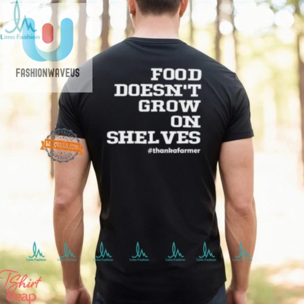 Funny Food Doesnt Grow On Shelves Shirt  Unique  Hilarious
