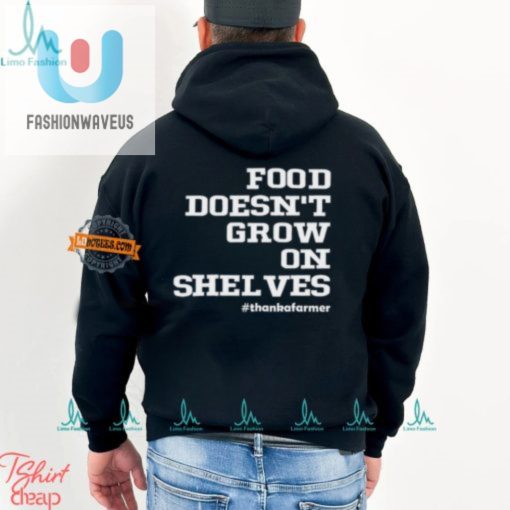 Funny Food Doesnt Grow On Shelves Shirt Unique Hilarious fashionwaveus 1 2