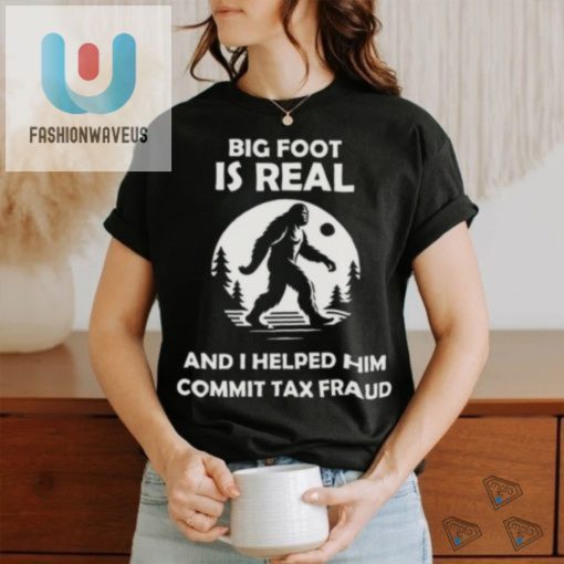 Funny Big Foot Tax Fraud Shirt Hilarious Unique fashionwaveus 1