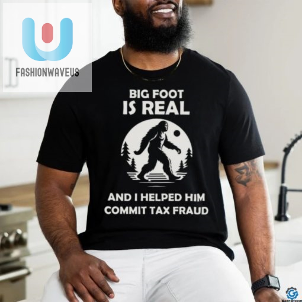 Funny Big Foot Tax Fraud Shirt  Hilarious  Unique