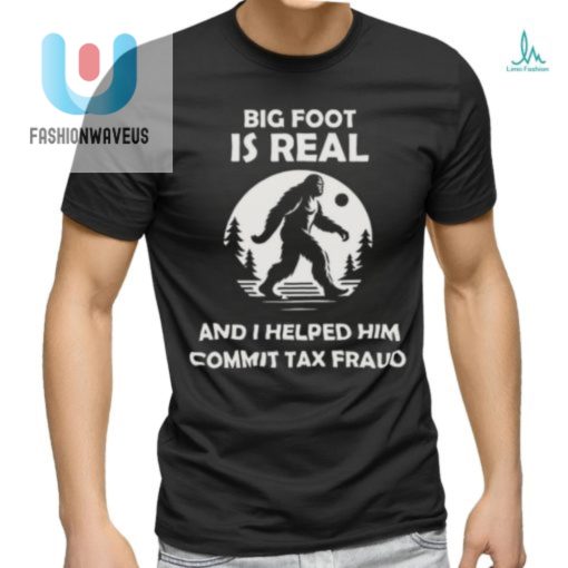 Funny Big Foot Tax Fraud Shirt Hilarious Unique fashionwaveus 1 3