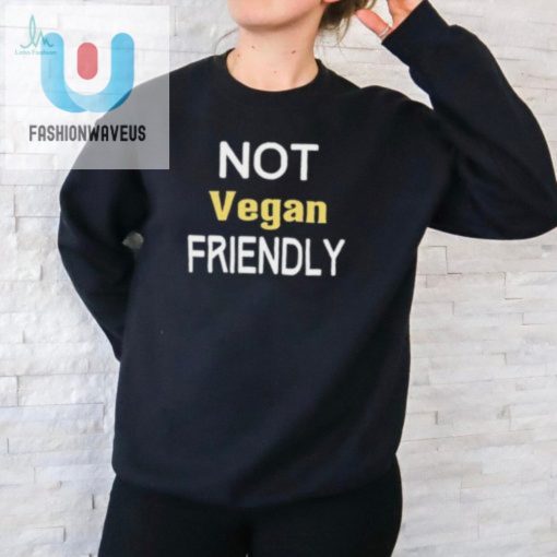 Official Not Veganfriendly Tshirt Hilariously Unique fashionwaveus 1