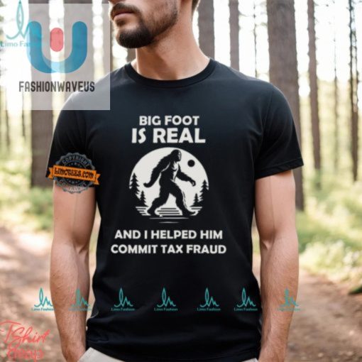 Bigfoot Tax Fraud Shirt Hilarious Unique Gift Idea fashionwaveus 1