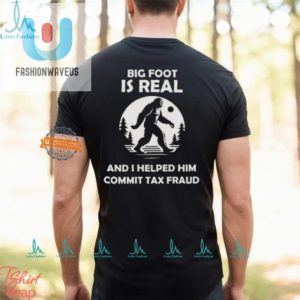 Bigfoot Tax Fraud Shirt Hilarious Unique Gift Idea fashionwaveus 1 1