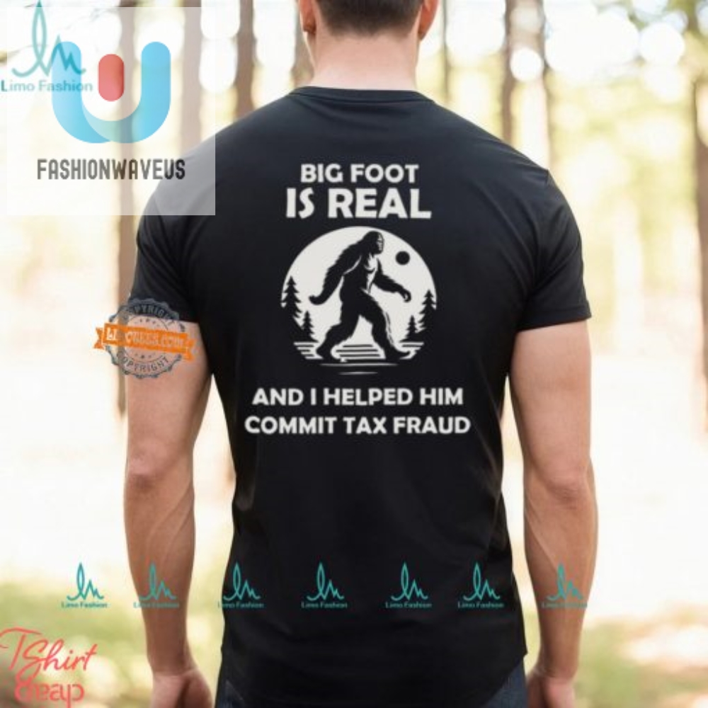 Bigfoot Tax Fraud Shirt  Hilarious  Unique Gift Idea