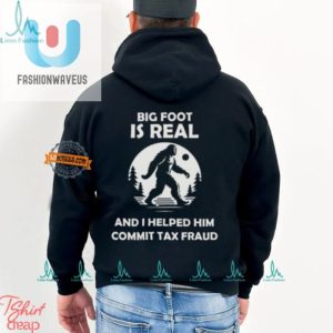 Bigfoot Tax Fraud Shirt Hilarious Unique Gift Idea fashionwaveus 1 2