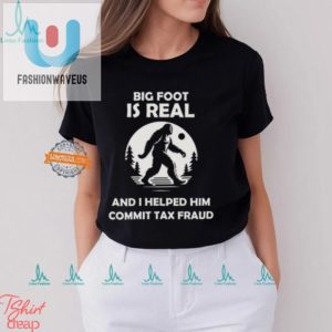 Bigfoot Tax Fraud Shirt Hilarious Unique Gift Idea fashionwaveus 1 3