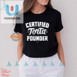 Get Wild Hilarious Certified Torta Pounder Foo Shirt fashionwaveus 1 3