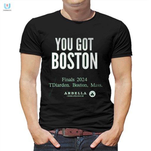 Funny You Got Boston Finals 2024 Tshirt Limited Edition fashionwaveus 1