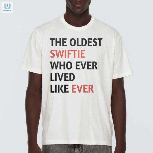 The Oldest Swiftie Ever Hilarious Taylor Swift Fan Tee fashionwaveus 1
