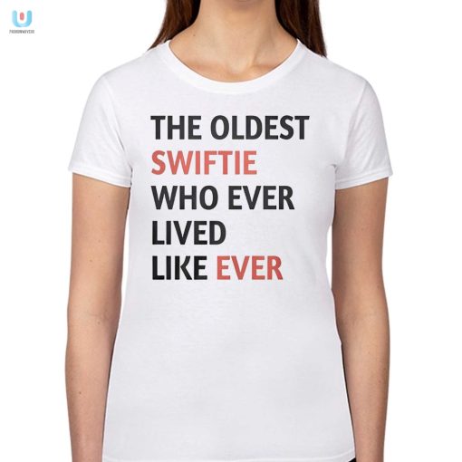 The Oldest Swiftie Ever Hilarious Taylor Swift Fan Tee fashionwaveus 1 1