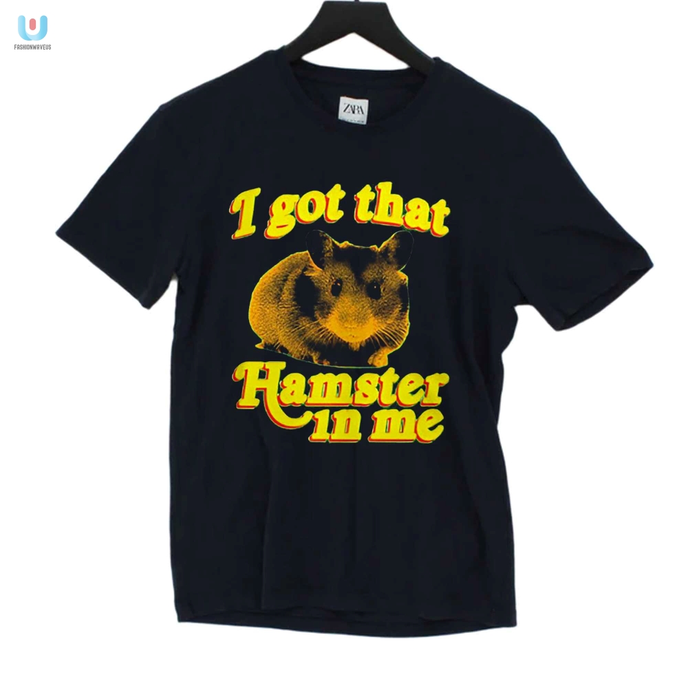 Hilarious I Got That Hamster In Me Shirt Stand Out Now fashionwaveus 1